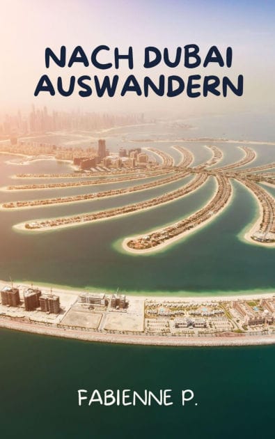 Nach Dubai auswandern: Der Traum in der Wüste