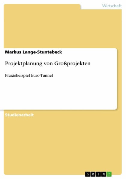 Projektplanung von Großprojekten: Praxisbeispiel Euro-Tunnel