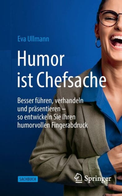 Humor ist Chefsache: Besser führen, verhandeln und präsentieren - so entwickeln Sie Ihren humorvollen Fingerabdruck