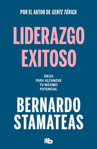 Liderazgo exitoso. Ideas para alcanzar tu máximo potencial / Successful Leadership. Ideas to Reach Your Full Potential