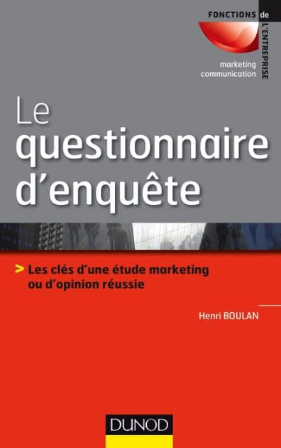 Le questionnaire d'enquête: Les clés d'une étude marketing ou d'opinion réussie