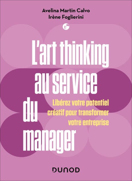 L'art thinking au service du manager: Libérez votre potentiel créatif pour transformer votre entreprise