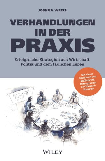 Verhandlungen in der Praxis: Erfolgreiche Strategien aus Wirtschaft, Politik und dem täglichen Leben