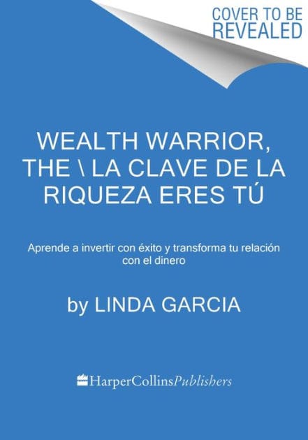 La clave de la riqueza eres tú: Aprende a invertir con éxito y transforma tu relación con el dinero / Wealth Warrior