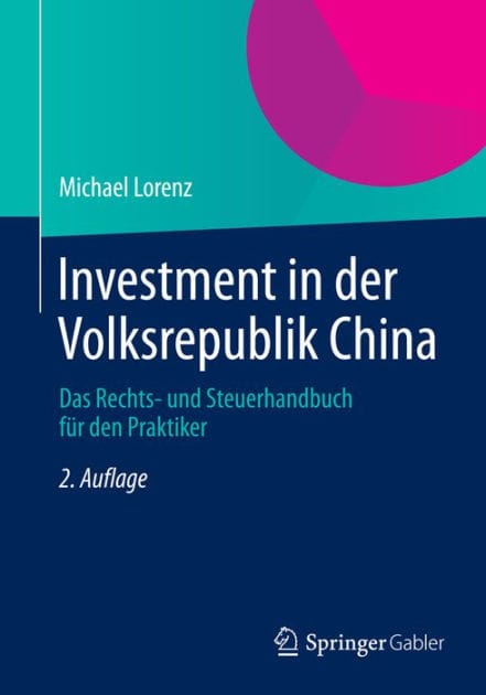 Investment in der Volksrepublik China: Das Rechts- und Steuerhandbuch fï¿½r den Praktiker