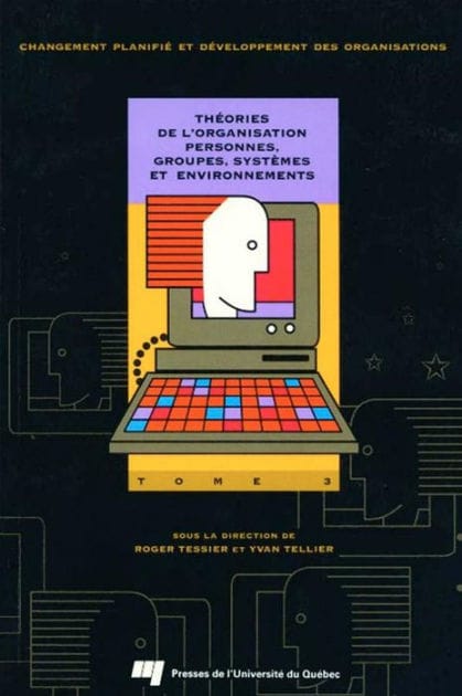 Théories de l'organisation: Personnes, groupes, systèmes et environnement : Tome 3