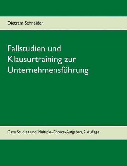 Fallstudien und Klausurtraining zur Unternehmensführung: Case Studies und Multiple-Choice-Aufgaben