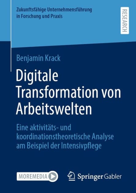 Digitale Transformation von Arbeitswelten: Eine aktivitï¿½ts- und koordinationstheoretische Analyse am Beispiel der Intensivpflege