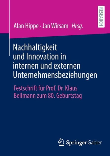 Nachhaltigkeit und Innovation in internen und externen Unternehmensbeziehungen: Festschrift für Prof. Dr. Klaus Bellmann zum 80. Geburtstag