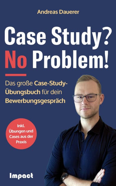 Case Study? No Problem!: Das große Case-Study-Übungsbuch für dein Bewerbungsgespräch (inkl. Übungen und Case Studies aus der Praxis)