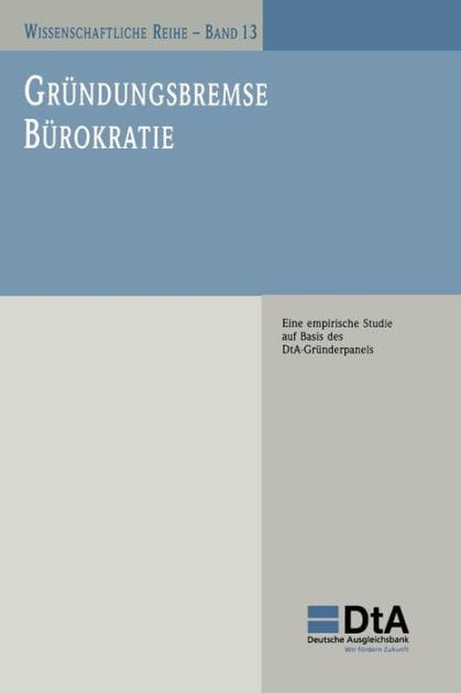 Gründungsbremse Bürokratie: Eine empirische Studie auf Basis des DtA-Gründerpanels