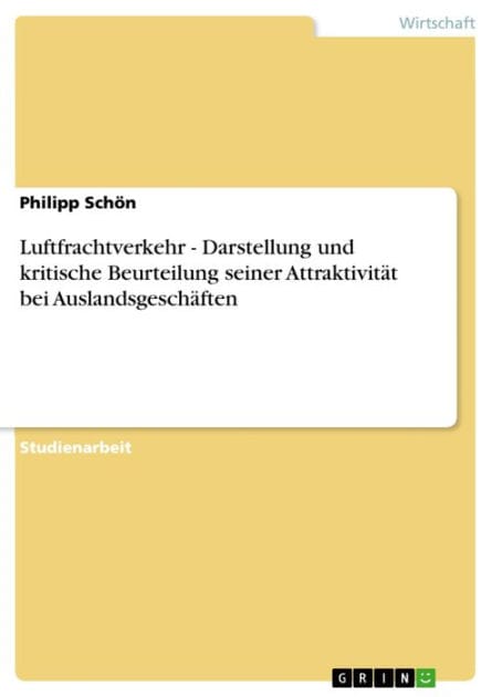 Luftfrachtverkehr - Darstellung und kritische Beurteilung seiner Attraktivität bei Auslandsgeschäften: Darstellung und kritische Beurteilung seiner Attraktivität bei Auslandsgeschäften
