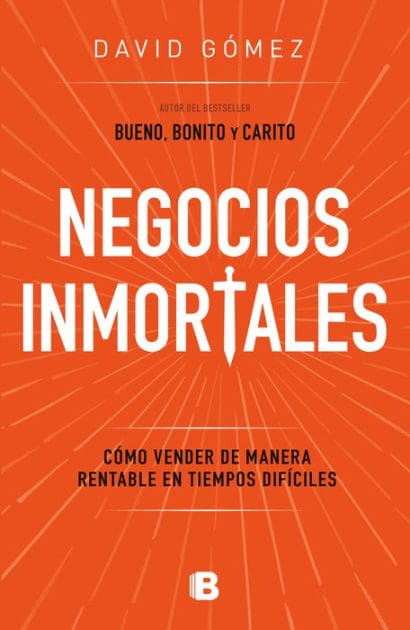 Negocios inmortales / Immortal Businesses. How to Sell Cost-Effectively During Hard Times