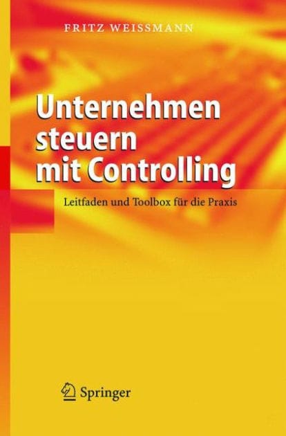 Unternehmen steuern mit Controlling: Leitfaden und Toolbox fï¿½r die Praxis