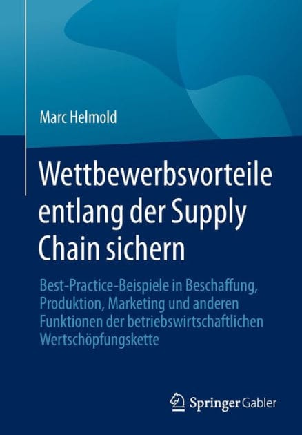 Wettbewerbsvorteile entlang der Supply Chain sichern: Best-Practice-Beispiele in Beschaffung, Produktion, Marketing und anderen Funktionen der betriebswirtschaftlichen Wertschöpfungskette