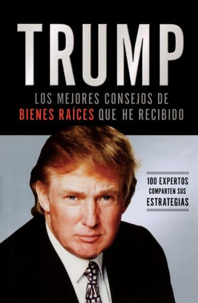 Trump: Los mejores consejos de bienes raices que he recibido: 100 expertos comparten sus estrategias (Trump: The Best Real Estate Advice I Ever Received: 100 Top Experts Share Their Strategies)