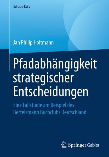 Pfadabhï¿½ngigkeit strategischer Entscheidungen: Eine Fallstudie am Beispiel des Bertelsmann Buchclubs Deutschland