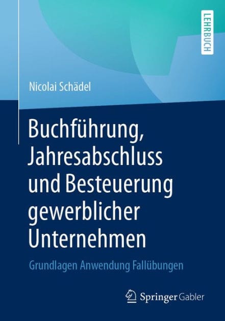 Buchfï¿½hrung, Jahresabschluss und Besteuerung gewerblicher Unternehmen: Grundlagen Anwendung Fallï¿½bungen
