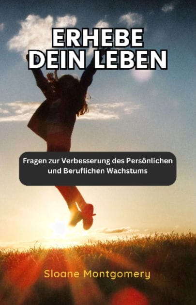 Erhebe dein Leben: Fragen zur Verbesserung des Persönlichen und Beruflichen Wachstums