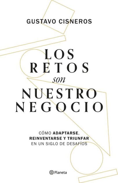 Los retos son nuestro negocio: Cómo adaptarse, reinventarse y prosperar en un siglo de cambios