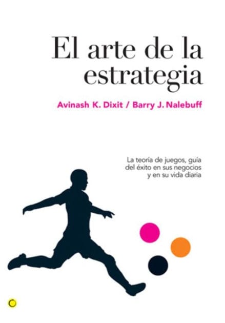 El arte de la estrategia: La teorï¿½a de juegos, guï¿½a del ï¿½xito en sus negocios y su vida diaria