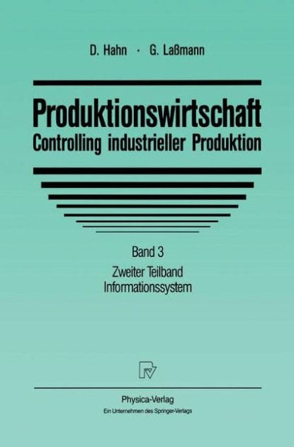 Produktionswirtschaft - Controlling industrieller Produktion: Band 3 Zweiter Teilband Informationssystem
