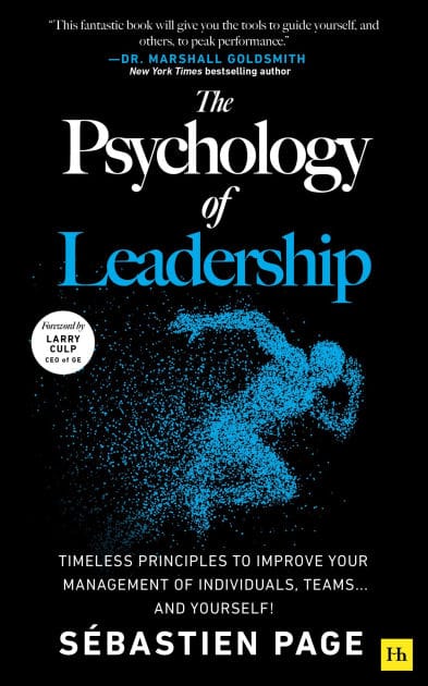The Psychology of Leadership: Timeless principles to improve your management of individuals, teams. and yourself!