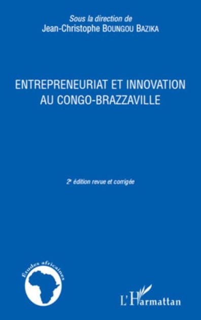 ENTREPRENEURIAT ET INNOVATION AU CONGO BRAZZAVILLE: (2e édition revue et corrigée)