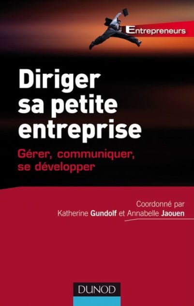 Diriger sa petite entreprise: Gérer, Communiquer, se développer