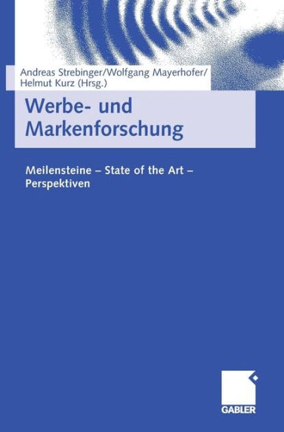 Werbe- und Markenforschung: Meilensteine - State of the Art - Perspektiven