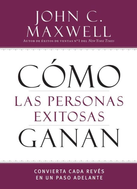 Como las personas exitosas ganan: Convierta cada reves en un paso adelante