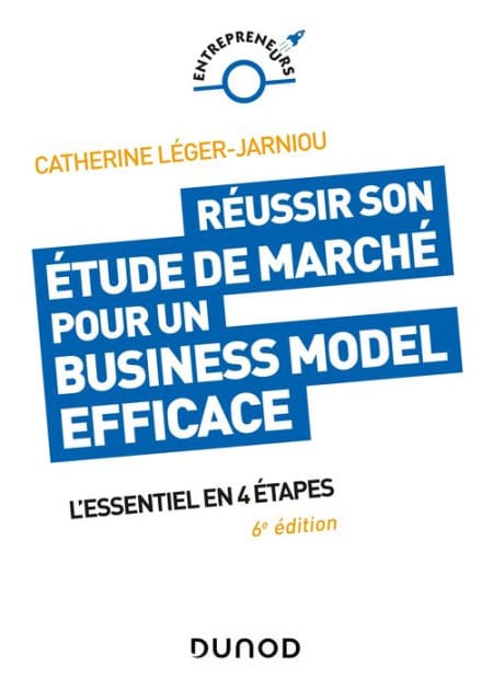 Réussir son étude de marché pour un Business Model efficace - 6e éd.: L'essentiel en 4 étapes