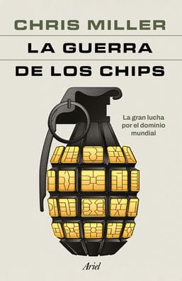La guerra de los chips: La gran lucha por el dominio mundial / Chip War: The Quest to Dominate the World's Most Critical Technology