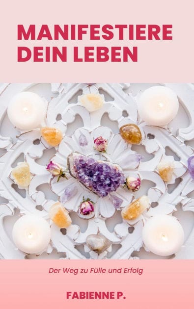 Manifestiere dein Leben: Der Weg zu Fülle und Erfolg