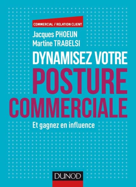 Dynamisez votre posture commerciale: Et gagnez en influence