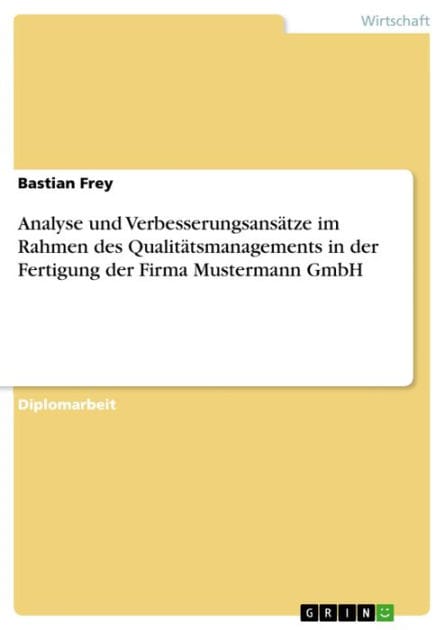 Analyse und Verbesserungsansätze im Rahmen des Qualitätsmanagements in der Fertigung der Firma Mustermann GmbH