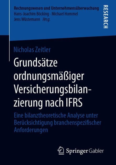 Grundsï¿½tze ordnungsmï¿½ï¿½iger Versicherungsbilanzierung nach IFRS: Eine bilanztheoretische Analyse unter Berï¿½cksichtigung branchenspezifischer Anforderungen