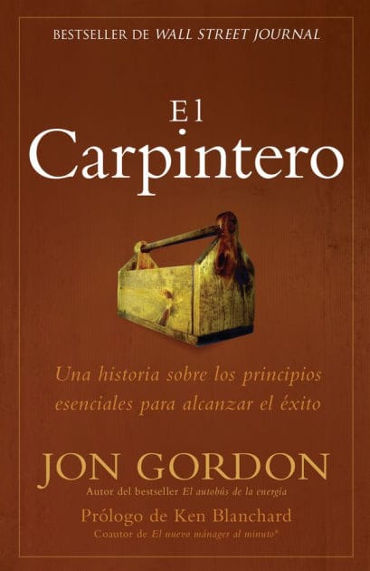 El Carpintero: Una historia sobre los principios esenciales para alcanzar el exito