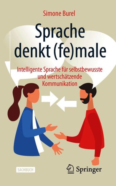 Sprache denkt (fe)male: Intelligente Sprache fï¿½r selbstbewusste und wertschï¿½tzende Kommunikation