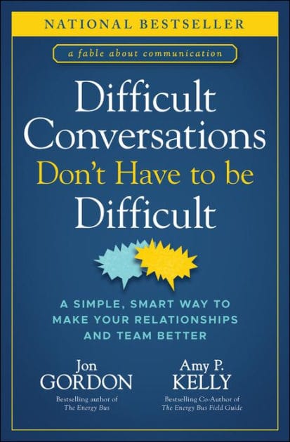 Difficult Conversations Don't Have to Be Difficult: A Simple, Smart Way to Make Your Relationships and Team Better