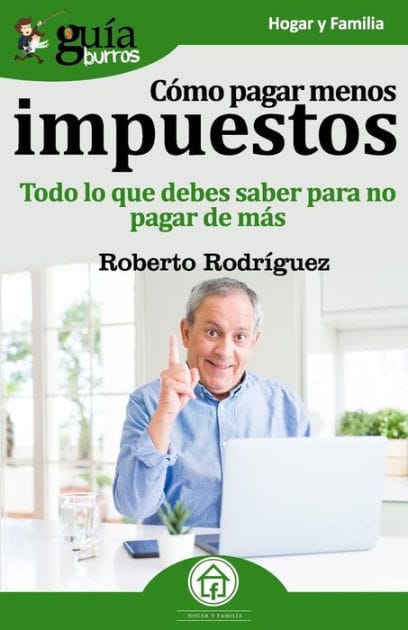 Guï¿½aBurros Cï¿½mo pagar menos impuestos: Todo lo que debes saber para no pagar de mï¿½s
