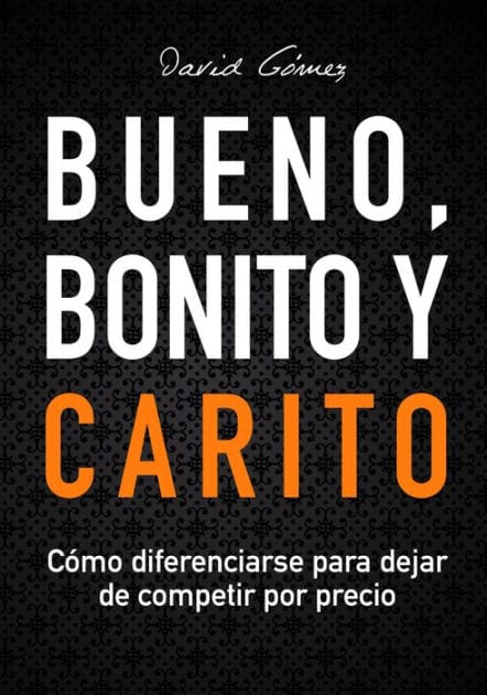 Bueno, Bonito y Carito: Cómo diferenciarse para dejar de competir por precio