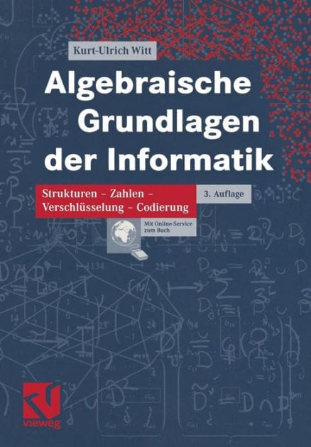 Algebraische Grundlagen der Informatik: Zahlen - Strukturen - Codierung - Verschlüsselung