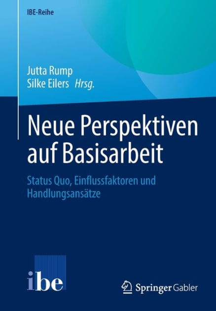 Neue Perspektiven auf Basisarbeit: Status Quo, Einflussfaktoren und Handlungsansätze