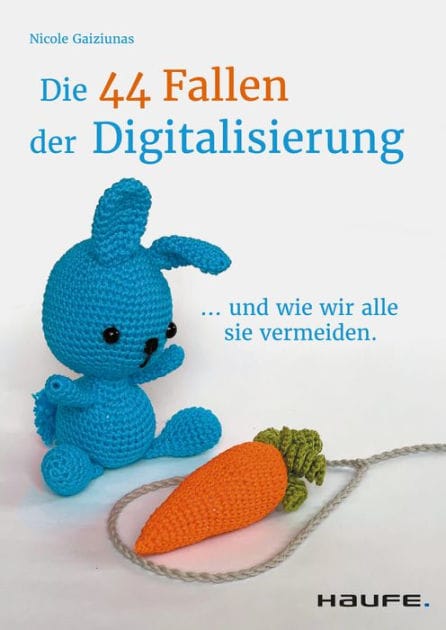 Die 44 Fallen der Digitalisierung: ...und wie wir alle sie vermeiden