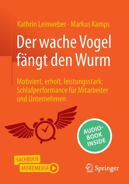Der wache Vogel fängt den Wurm: Motiviert, erholt, leistungsstark: Schlafperformance für Mitarbeiter und Unternehmen