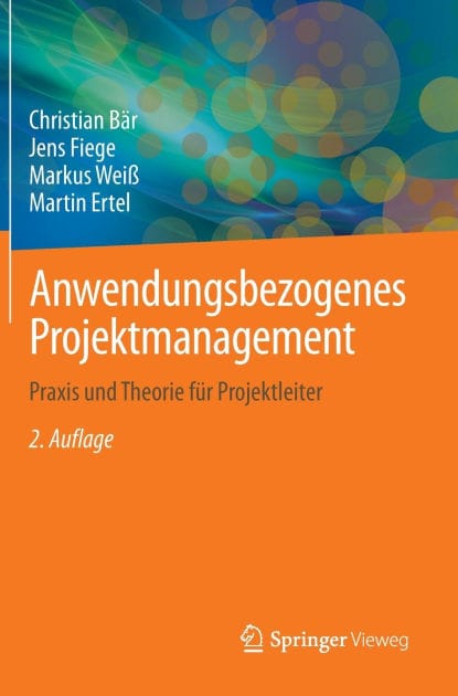 Anwendungsbezogenes Projektmanagement: Praxis und Theorie für Projektleiter
