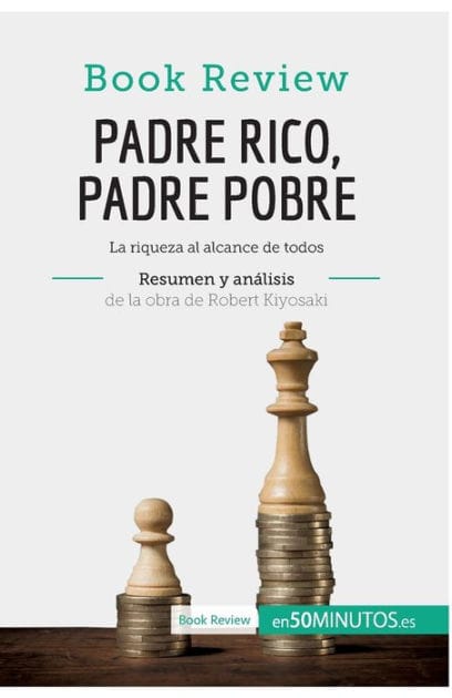 Padre Rico, Padre Pobre de Robert Kiyosaki (Anï¿½lisis de la obra): La riqueza al alcance de todos