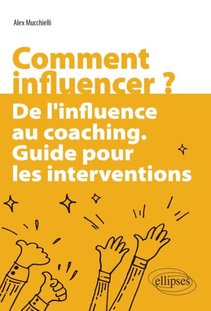 Comment influencer ?: De l'influence au coaching. Guide pour les interventions