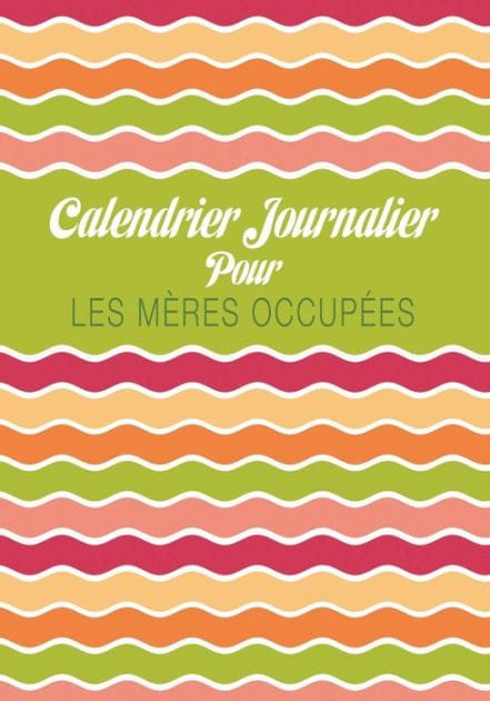 Calendrier Journalier Pour Les Meres Occupees